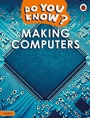 Cover: Do You Know? Level 2 - Making Computers - Ladybird