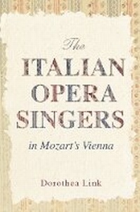 Abbildung von: The Italian Opera Singers in Mozart's Vienna - University of Illinois Press