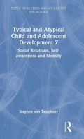 Cover: Typical and Atypical Child and Adolescent Development 7 Social Relations, Self-awareness and Identity - Routledge