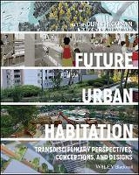 Enlarge image Cover: Future Urban Habitation - Transdisciplinary Perspectives, Conceptions, and Designs - Wiley