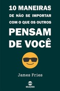 Cover: 10 Maneiras de n&atilde;o se importar com o que os outros pensam de voc&ecirc; - Bibliomundi