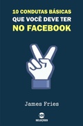 Cover: 10 Condutas b&aacute;sicas que voc&ecirc; deve ter no Facebook - Bibliomundi
