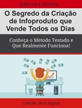 Cover: O Segredo da Cria&ccedil;&atilde;o de Infoproduto que Vende Todos os Dias - Bibliomundi