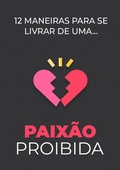 Cover: 12 Maneiras Para Se Livrar De Uma Paix&atilde;o Proibida - Bibliomundi