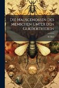 Cover: Die Hausgenossen Des Menschen Unter Den Gliederthieren - Nabu Press