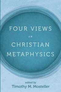Abbildung von: Four Views on Christian Metaphysics - Wipf and Stock Publishers