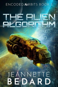 Enlarge image Cover: The Alien Algorithm (Encoded Orbits, #2) - Jeannette Bedard
