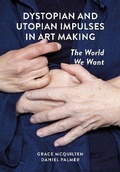 Cover: Dystopian and Utopian Impulses in Art Making - Intellect Books