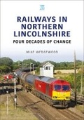Cover: Railways in Northern Lincolnshire: Four Decades of Change - Key Publishing Ltd