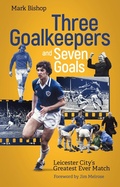 Cover: Three Goalkeepers and Seven Goals - Pitch Publishing Ltd