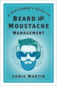 Abbildung von: A Gentleman's Guide to Beard and Moustache Management - The History Press Ltd