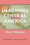 Cover: Imagining Central America - Short Histories - University of Cincinnati Press