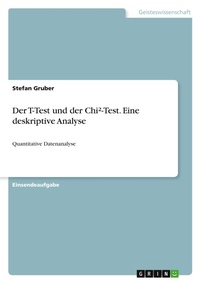 Enlarge image Cover: Der T-Test und der Chi (2)-Test. Eine deskriptive Analyse - GRIN Verlag