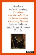 Bild: Taming the Revolution in Nineteenth-Century Spain - Campus