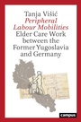Cover: Peripheral Labour Mobilities - Campus Verlag Digital
