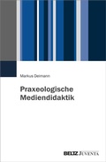 Cover: Praxeologische Mediendidaktik - Juventa Verlag ein Imprint der Beltz Verlagsgruppe GmbH & Co. KG