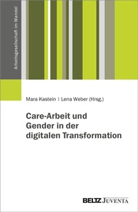 Abbildung von: Care-Arbeit und Gender in der digitalen Transformation - Juventa Verlag ein Imprint der Beltz Verlagsgruppe GmbH & Co. KG