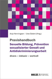 Abbildung von: Praxishandbuch Sexuelle Bildung, Prävention sexualisierter Gewalt und Antidiskriminierungsarbeit - Juventa Verlag ein Imprint der Beltz Verlagsgruppe GmbH & Co. KG