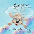 Cover: Sammi The Helicopter Dog. My First Flight. - Cornerstone Media Pty Ltd