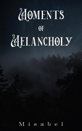 Cover: Moments of Melancholy - AUSTIN MACAULEY PUBLISHERS LTD