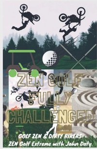 Abbildung von: Zen Golf. Fully Challenged. Golf Zen & Dirty Bikers. Zen Extreme Golf With John Doty. FMX Zen Polo - John Doty DB13 publishing