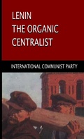 Cover: Lenin, The Organic Centralist - Lulu.com