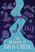 Cover: The Mermaid of Arch Creek - David Raymond