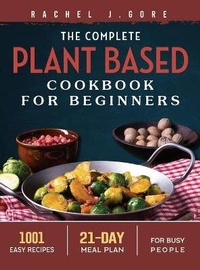 Abbildung von: The Complete Plant Based Cookbook for Beginners - Rachel J. Gore