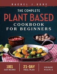 Abbildung von: The Complete Plant Based Cookbook for Beginners 2022 - Rachel Gore