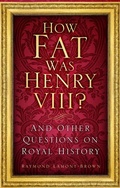 Cover: How Fat Was Henry VIII? - The History Press Ltd