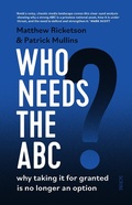 Cover: Who Needs the ABC? - Scribe Publications Pty Ltd