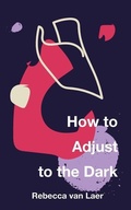 Cover: How to Adjust to the Dark - Long Day Press
