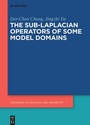 Cover: The Sub-Laplacian Operators of Some Model Domains - De Gruyter