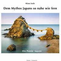 Abbildung von: Dem Mythos Japans so nahe wie fern - Poesie + Fotografie