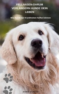 Cover: Fellnasen - Darum verl&auml;ngern Hunde dein Leben - Hunderatgeber