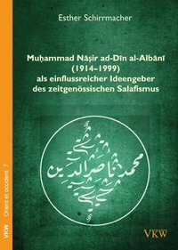 Abbildung von: Mu?ammad Na?ir ad-Din al-Albani (1914-1999) als einflussreicher Ideengeber des zeitgenössischen Salafismus - Verlag für Kultur und Wissenschaft