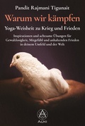 Cover: Warum wir k&auml;mpfen - Yoga-Weisheit zu Krieg und Frieden - Agni Verlag