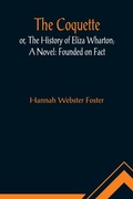 Cover: The Coquette, or, The History of Eliza Wharton; A Novel - ALPHA EDITION