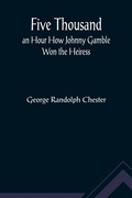 Cover: Five Thousand an Hour How Johnny Gamble Won the Heiress - ALPHA EDITION