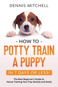 Abbildung von: How to Potty Train a Puppy... in 7 Days or Less! - Publishdrive