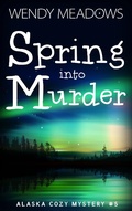 Cover: Spring into Murder (Alaska Cozy Mystery, #5) - Majestic Owl Publishing LLC