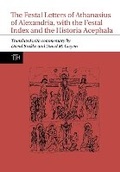 Cover: The Festal Letters of Athanasius of Alexandria, with the Festal Index and the Historia Acephala - Liverpool University Press
