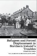 Cover: Refugees and Forced Displacement in Northern Ireland's Troubles - Liverpool University Press