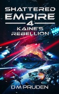 Cover: Kaine's Rebellion (Shattered Empire, #4) - D.M. Pruden