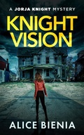 Cover: Knight Vision (A Jorja Knight Mystery, #4) - Alice Bienia