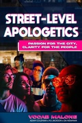 Cover: Street-Level Apologetics  Passion for the City Clarity for the City - Vocab Malone