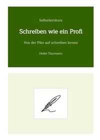 Abbildung von: Selbstlernkurs: Schreiben wie ein Profi - Heike Thormann