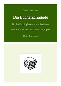 Abbildung von: Selbstlernkurs: Die Bücherschmiede - Heike Thormann