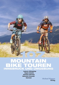 Abbildung von: 107 Mountainbiketouren Innsbruck und Umgebung - Michael Wagner Verlag