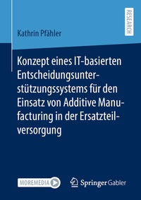 Abbildung von: Konzept eines IT-basierten Entscheidungsunterstützungssystems für den Einsatz von Additive Manufacturing in der Ersatzteilversorgung - Springer Gabler